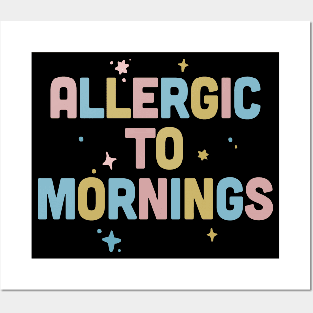 Allergic To Mornings / Funny Type Design Wall Art by DankFutura